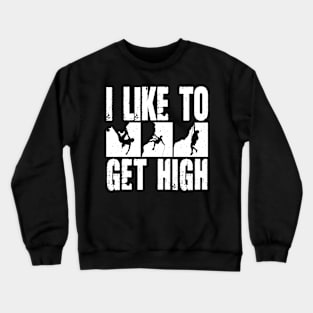 I Like To Get High - Rock Climbing Crewneck Sweatshirt